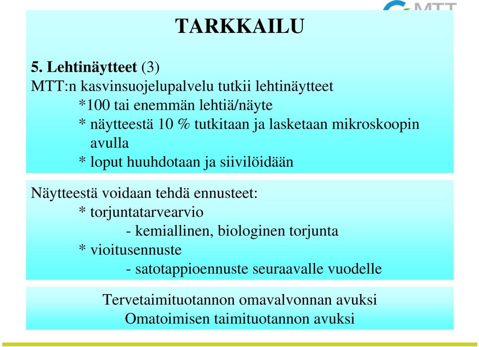 näytteestä 10 % tutkitaan ja lasketaan mikroskoopin avulla * loput huuhdotaan ja siivilöidään Näytteestä