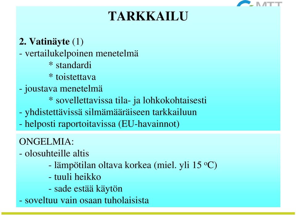 sovellettavissa tila- ja lohkokohtaisesti - yhdistettävissä silmämääräiseen tarkkailuun -