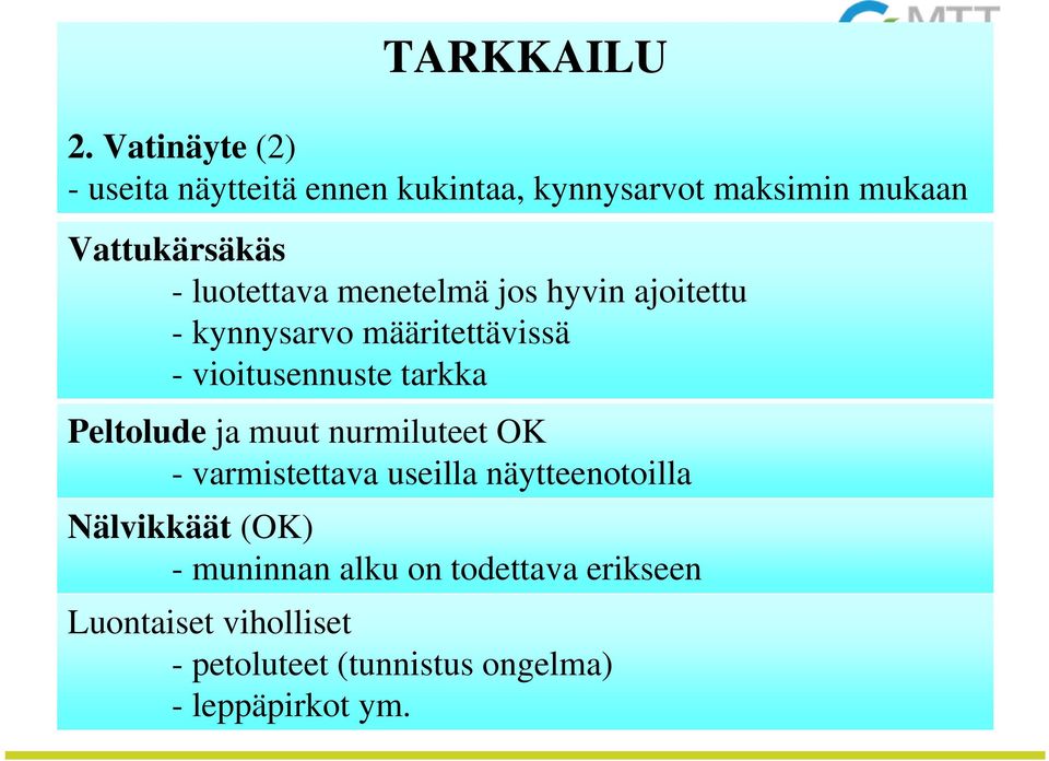 luotettava menetelmä jos hyvin ajoitettu - kynnysarvo määritettävissä - vioitusennuste tarkka