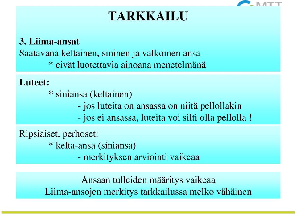 Luteet: * siniansa (keltainen) - jos luteita on ansassa on niitä pellollakin - jos ei ansassa,