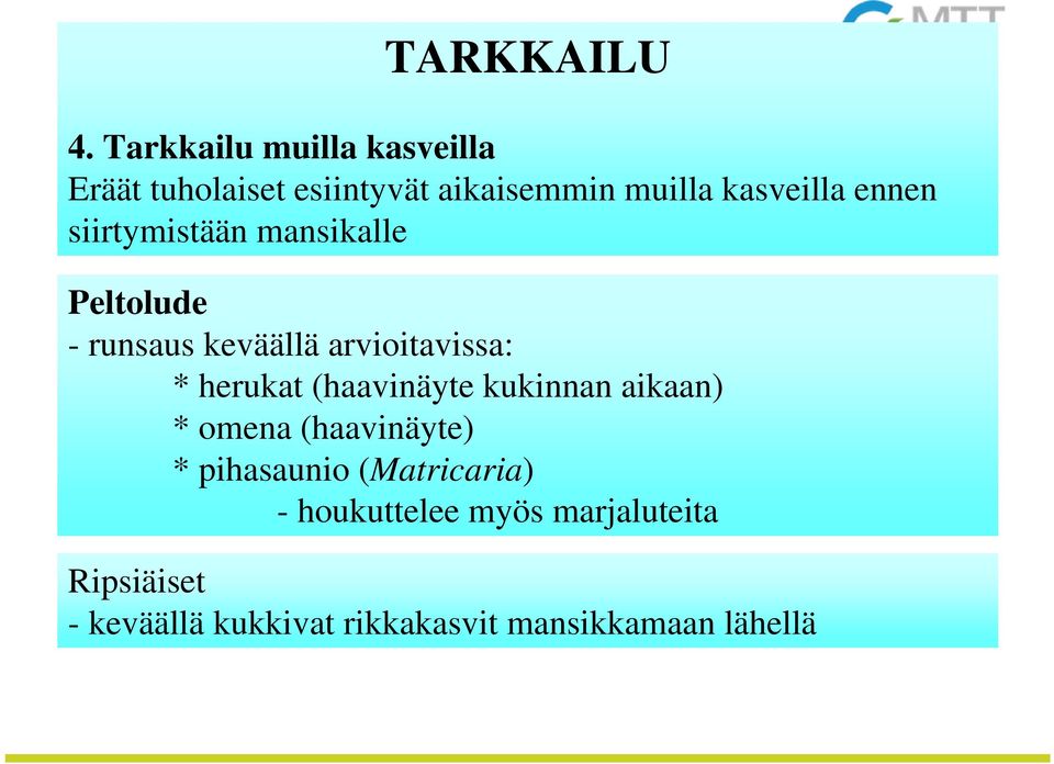 ennen siirtymistään mansikalle Peltolude - runsaus keväällä arvioitavissa: * herukat