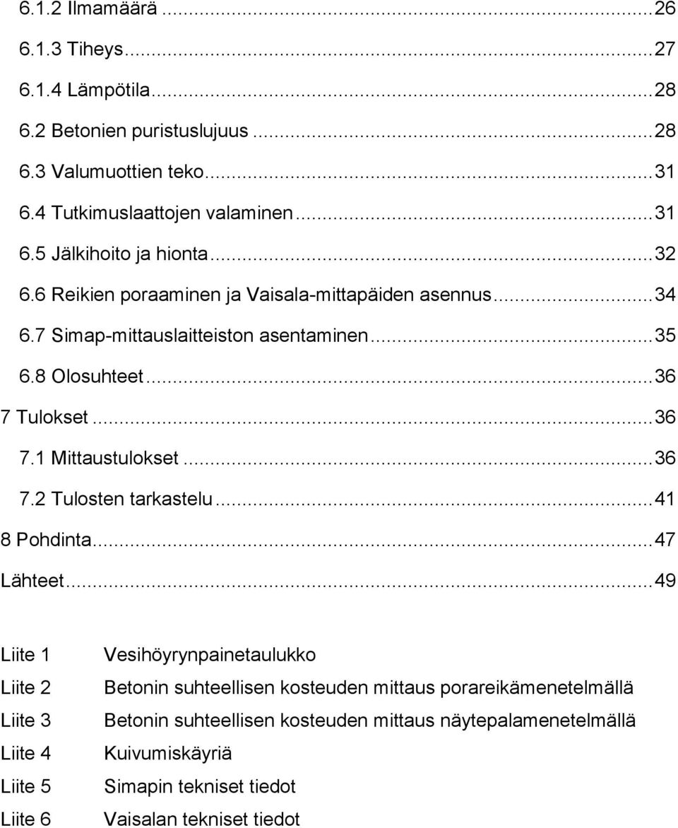 .. 36 7.2 Tulosten tarkastelu... 41 8 Pohdinta... 47 Lähteet.