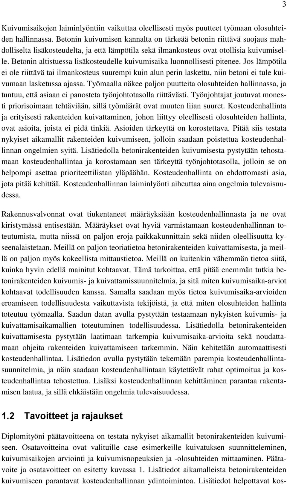 Betonin altistuessa lisäkosteudelle kuivumisaika luonnollisesti pitenee.