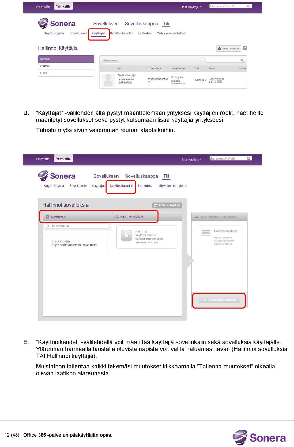 Käyttöoikeudet -välilehdellä voit määrittää käyttäjiä sovelluksiin sekä sovelluksia käyttäjälle.