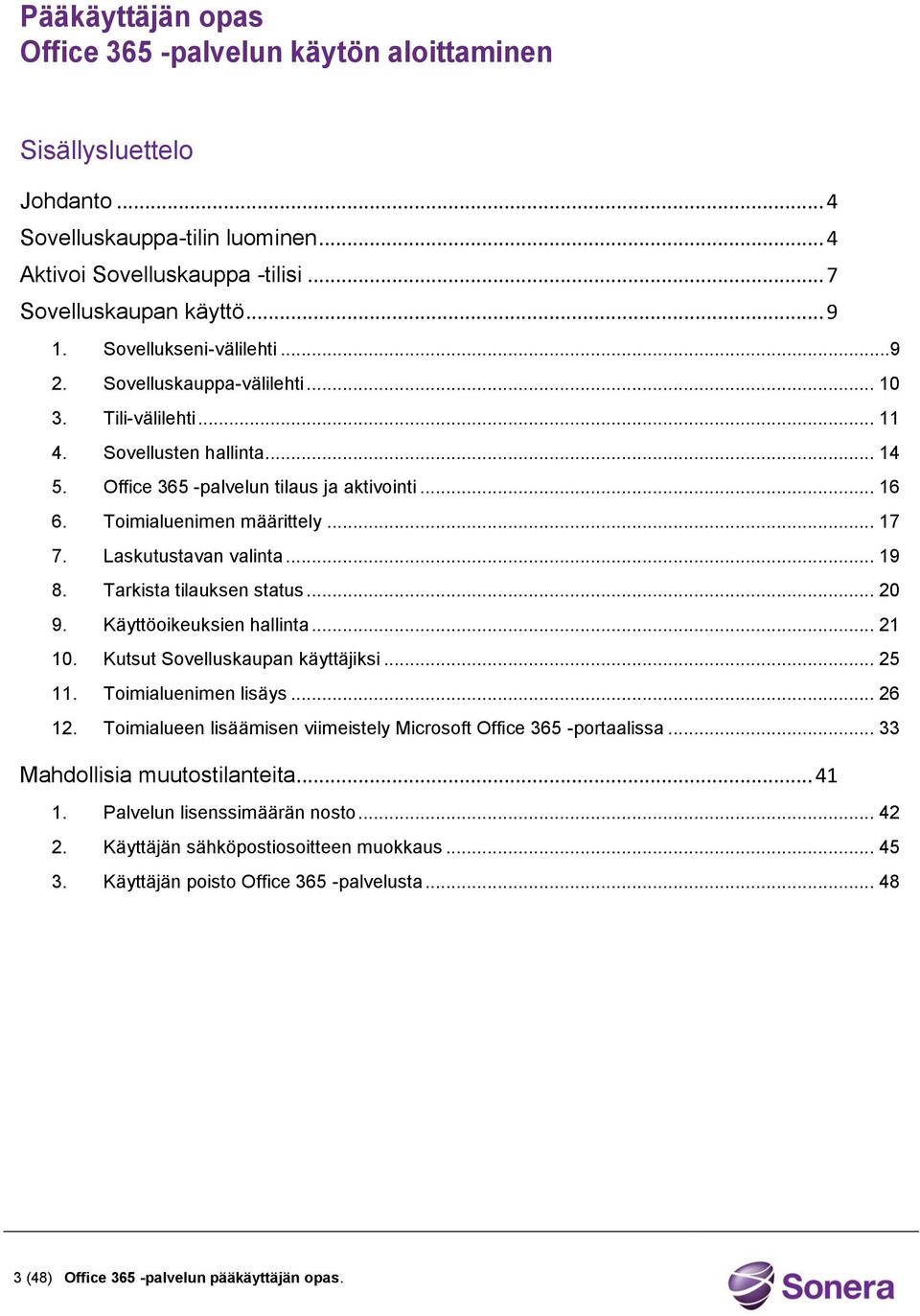 .. 17 7. Laskutustavan valinta... 19 8. Tarkista tilauksen status... 20 9. Käyttöoikeuksien hallinta... 21 10. Kutsut Sovelluskaupan käyttäjiksi... 25 11. Toimialuenimen lisäys... 26 12.