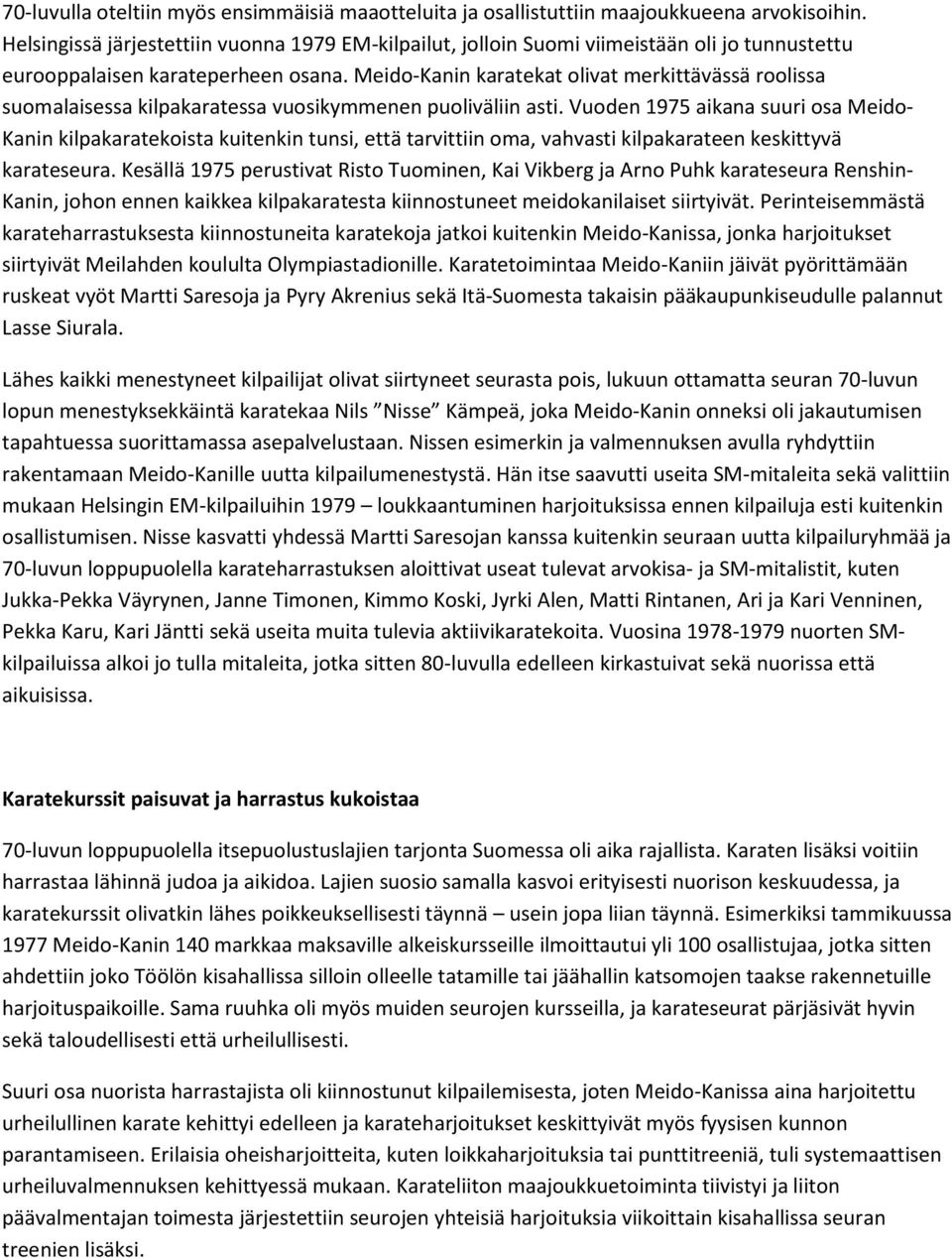 Meido-Kanin karatekat olivat merkittävässä roolissa suomalaisessa kilpakaratessa vuosikymmenen puoliväliin asti.