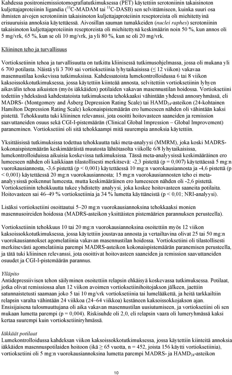 Aivosillan sauman tumakkeiden (nuclei raphes) serotoniinin takaisinoton kuljettajaproteiinin reseptoreista oli miehitettynä keskimäärin noin 50 %, kun annos oli 5 mg/vrk, 65 %, kun se oli 10 mg/vrk,