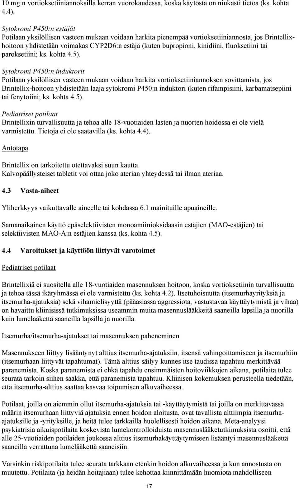 fluoksetiini tai paroksetiini; ks. kohta 4.5).