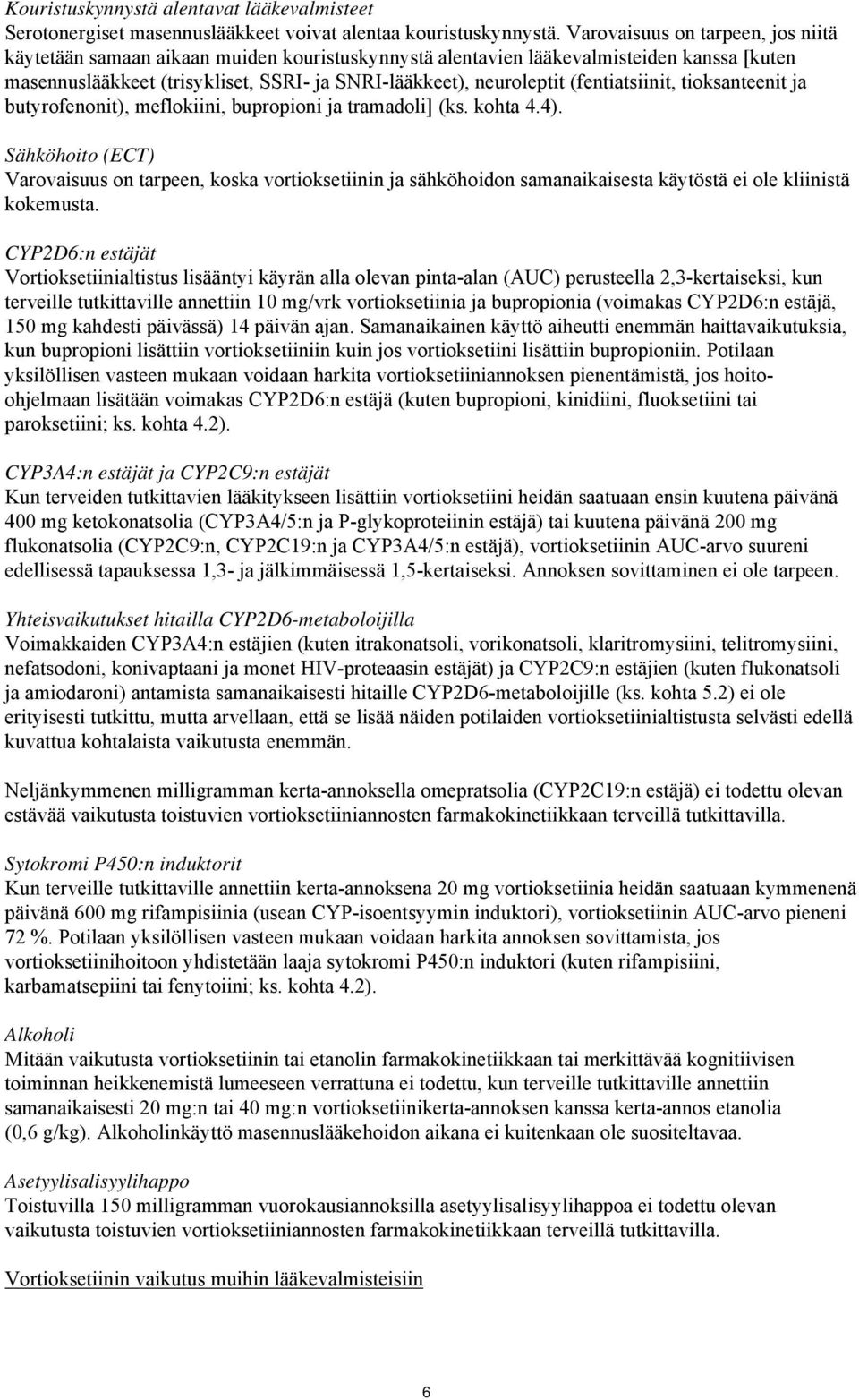 (fentiatsiinit, tioksanteenit ja butyrofenonit), meflokiini, bupropioni ja tramadoli] (ks. kohta 4.4).