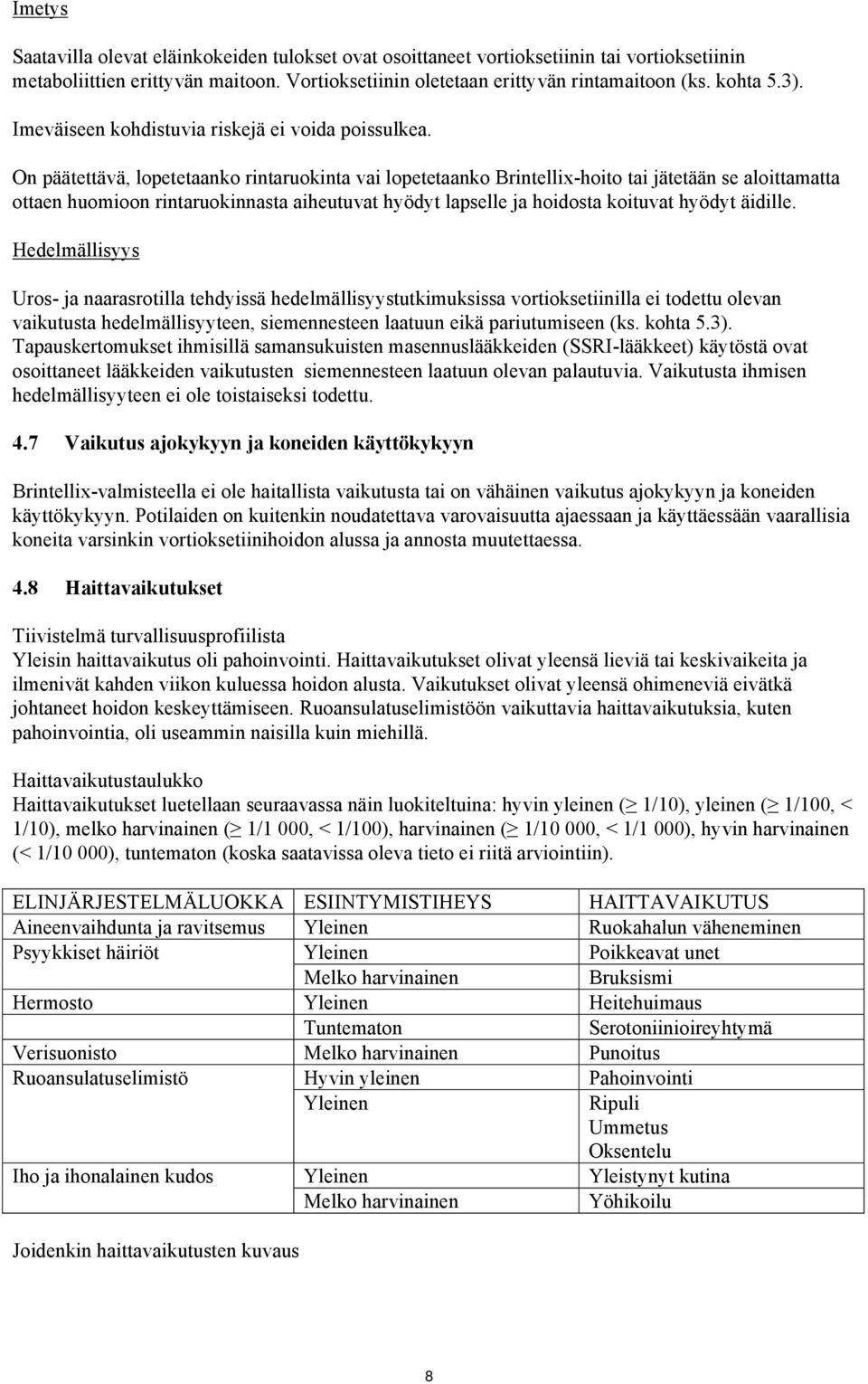 On päätettävä, lopetetaanko rintaruokinta vai lopetetaanko Brintellix-hoito tai jätetään se aloittamatta ottaen huomioon rintaruokinnasta aiheutuvat hyödyt lapselle ja hoidosta koituvat hyödyt