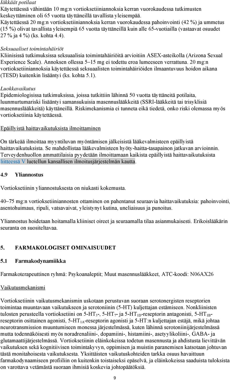 27 % ja 4 %) (ks. kohta 4.4). Seksuaaliset toimintahäiriöt Kliinisissä tutkimuksissa seksuaalisia toimintahäiriöitä arvioitiin ASEX-asteikolla (Arizona Sexual Experience Scale).