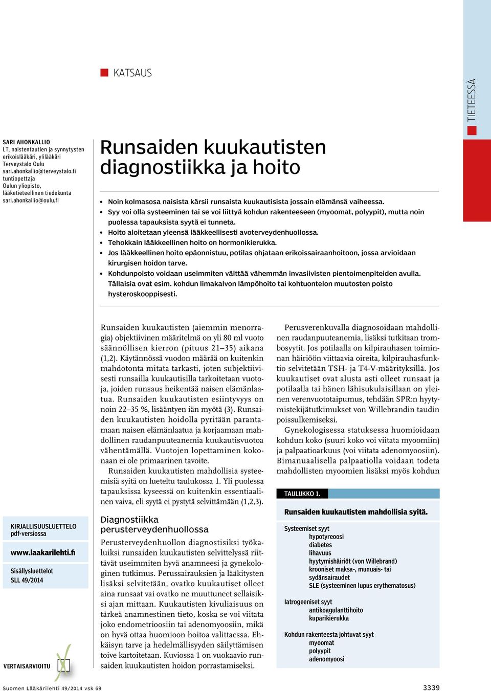 fi Runsaiden kuukautisten diagnostiikka ja hoito Noin kolmasosa naisista kärsii runsaista kuukautisista jossain elämänsä vaiheessa.