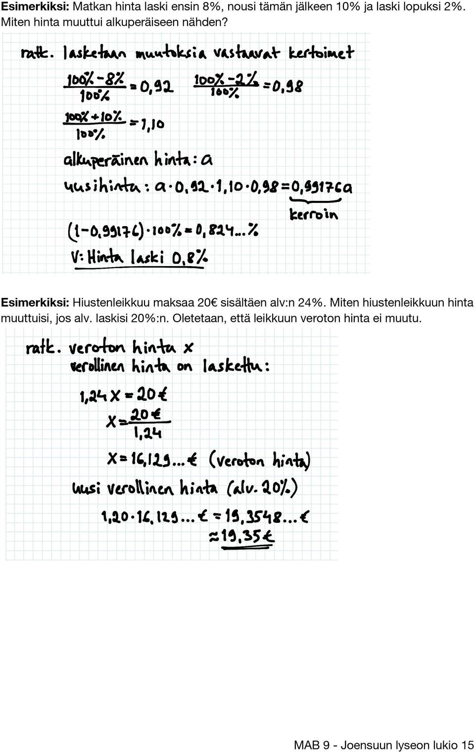 Esimerkiksi: Hiustenleikkuu maksaa 20 sisältäen alv:n 24%.