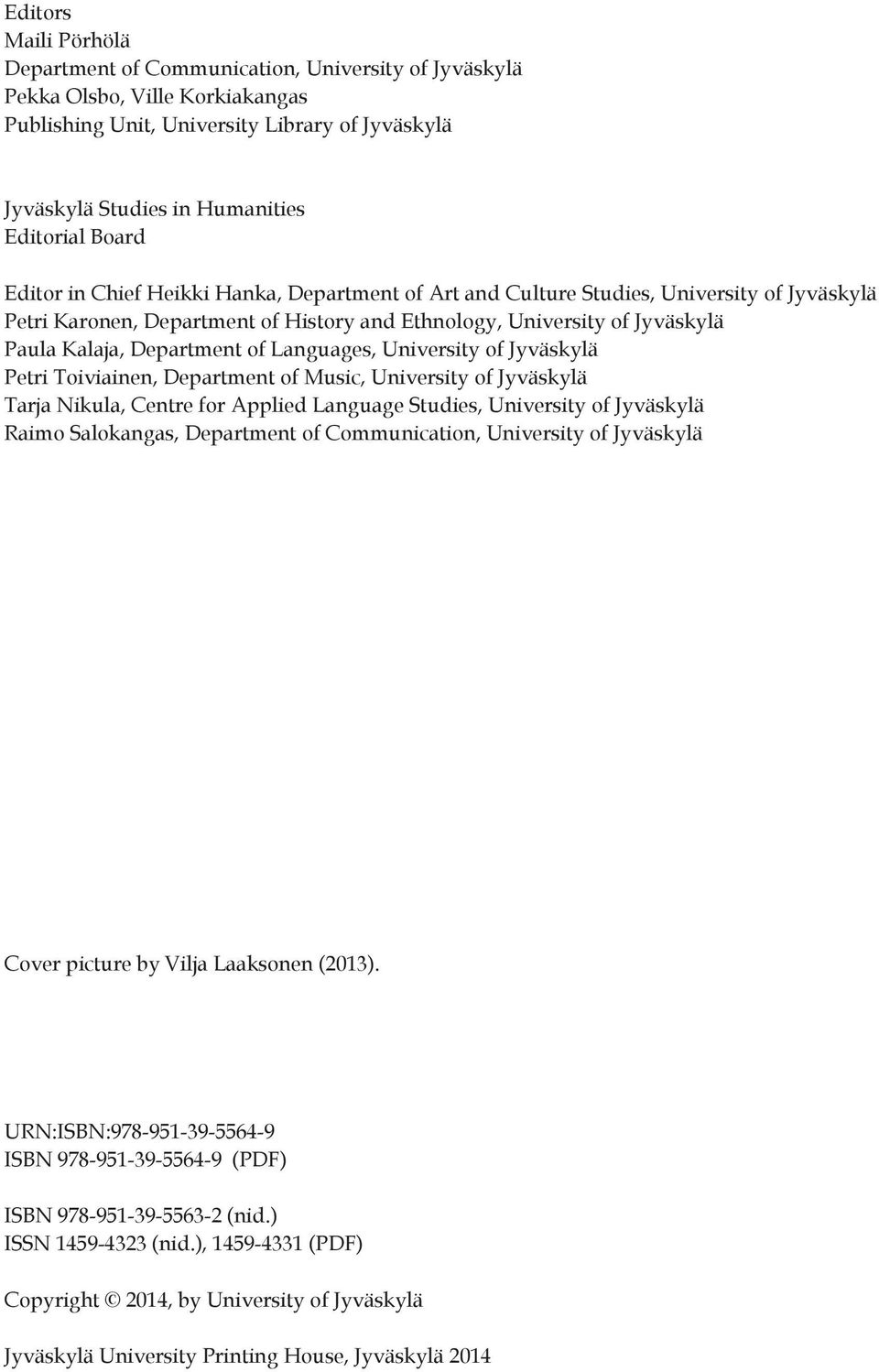 of Languages, University of Jyväskylä Petri Toiviainen, Department of Music, University of Jyväskylä Tarja Nikula, Centre for Applied Language Studies, University of Jyväskylä Raimo Salokangas,