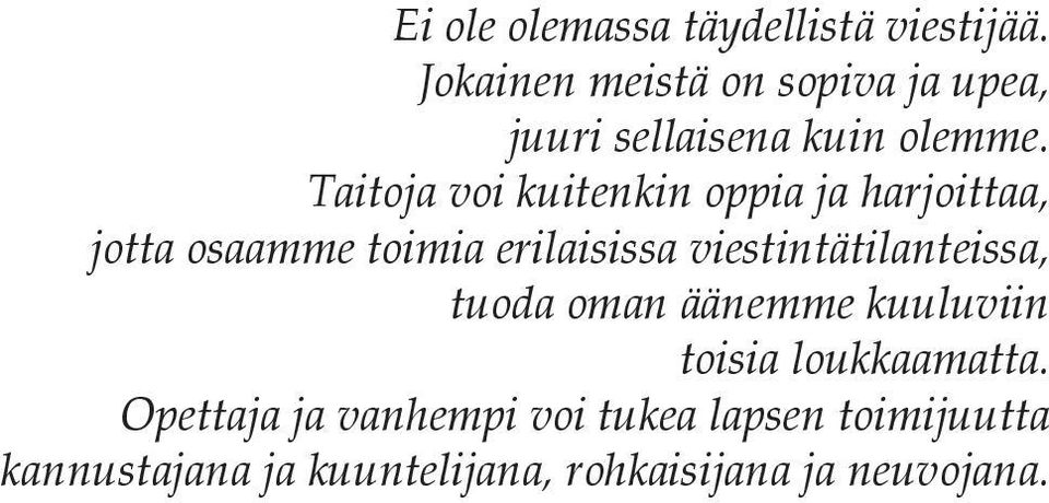 Taitoja voi kuitenkin oppia ja harjoittaa, jotta osaamme toimia erilaisissa