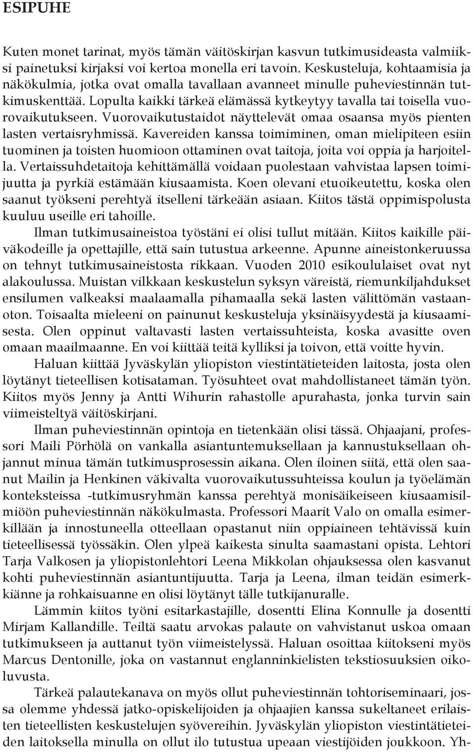 Vuorovaikutustaidot näyttelevät omaa osaansa myös pienten lasten vertaisryhmissä.