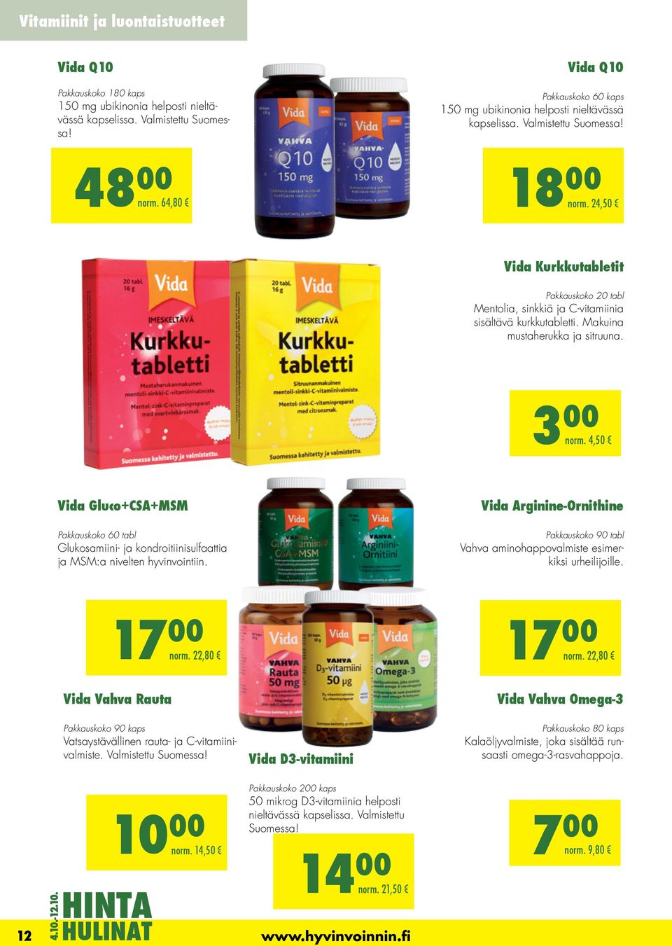 24,50 Vida Kurkkutabletit Pakkauskoko 20 tabl Mentolia, sinkkiä ja C-vitamiinia sisältävä kurkkutabletti. Makuina mustaherukka ja sitruuna. 3 00 norm.