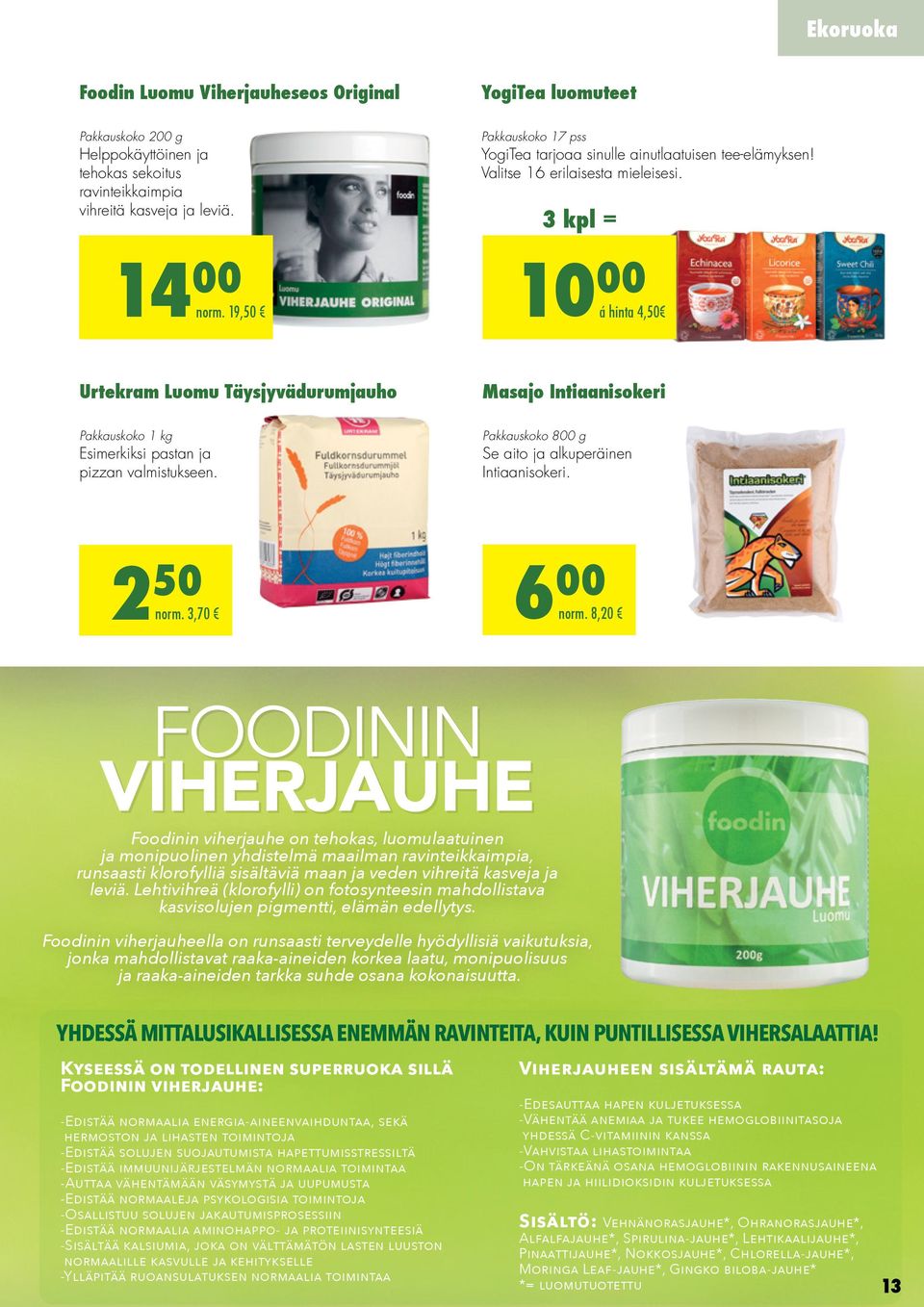 3 kpl = 10 00 á hinta 4,50 Urtekram Luomu Täysjyvädurumjauho Pakkauskoko 1 kg Esimerkiksi pastan ja pizzan valmistukseen.