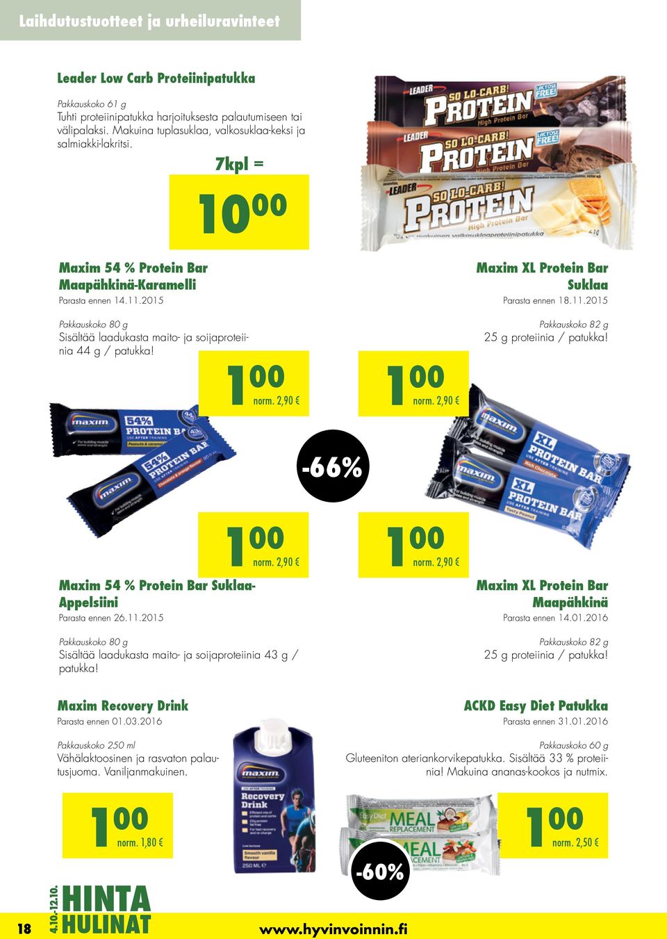 2015 Pakkauskoko 80 g Sisältää laadukasta maito- ja soijaproteiinia 44 g / patukka! Maxim XL Protein Bar Suklaa Parasta ennen 18.11.2015 Pakkauskoko 82 g 25 g proteiinia / patukka! 1 00 1 00 norm.