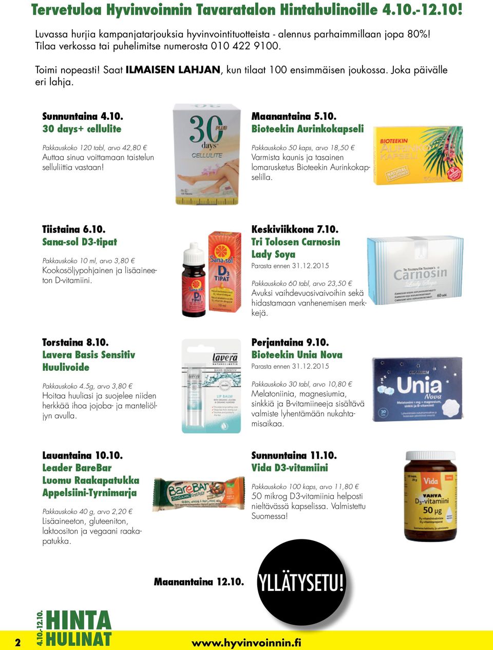 Maanantaina 5.10. Bioteekin Aurinkokapseli Pakkauskoko 50 kaps, arvo 18,50 Varmista kaunis ja tasainen lomarusketus Bioteekin Aurinkokapselilla. Tiistaina 6.10. Sana-sol D3-tipat Pakkauskoko 10 ml, arvo 3,80 Kookosöljypohjainen ja lisäaineeton D-vitamiini.