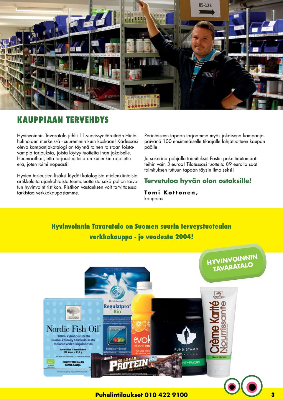 Huomaathan, että tarjoustuotteita on kuitenkin rajoitettu erä, joten toimi nopeasti!