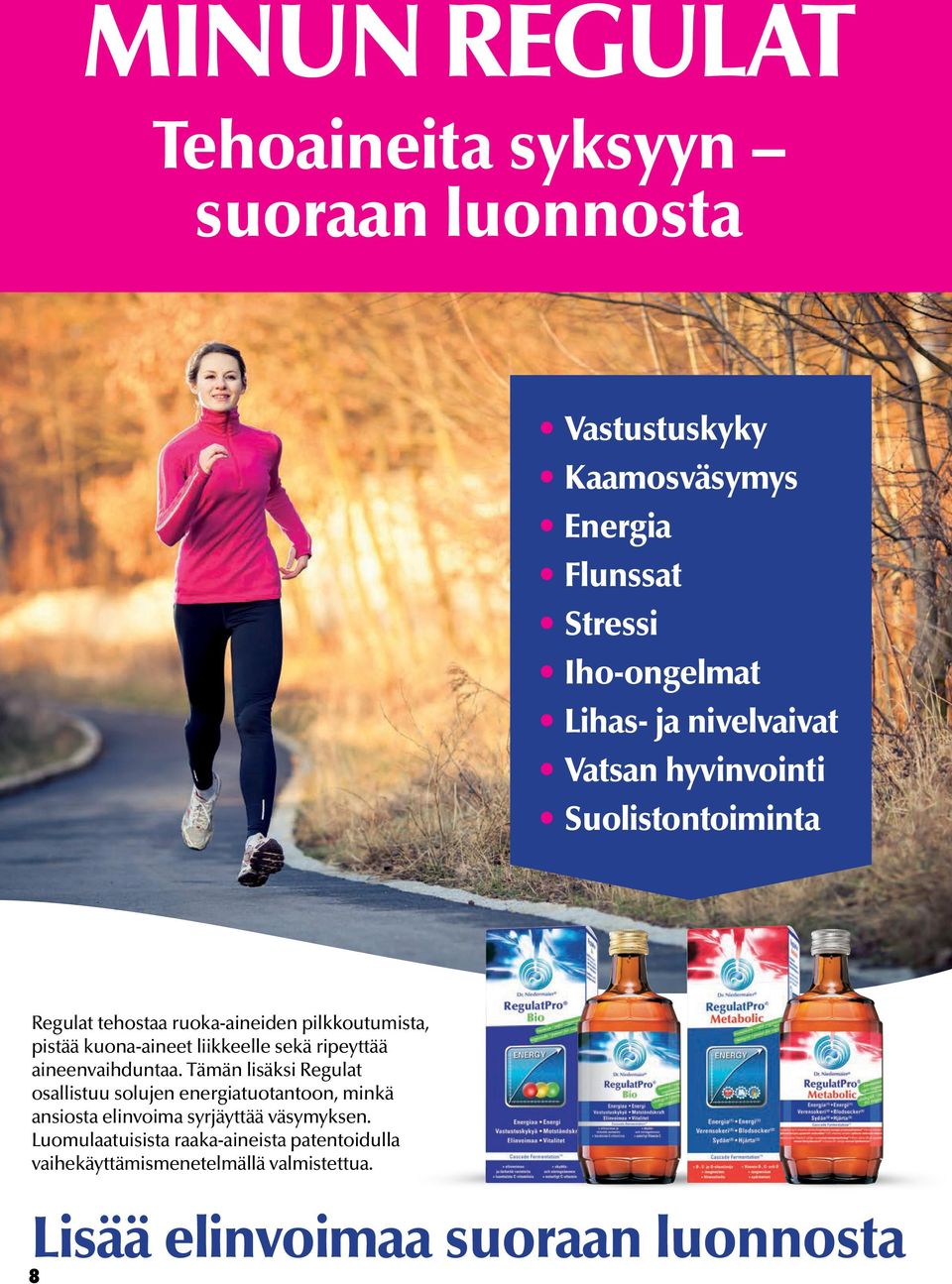 sekä ripeyttää aineenvaihduntaa.