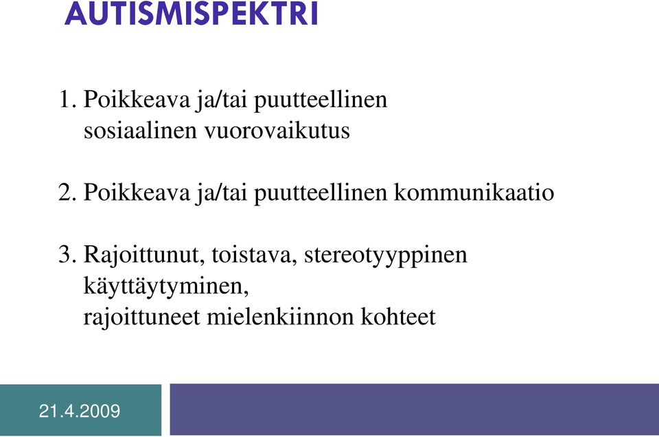 2. Poikkeava ja/tai puutteellinen kommunikaatio 3.