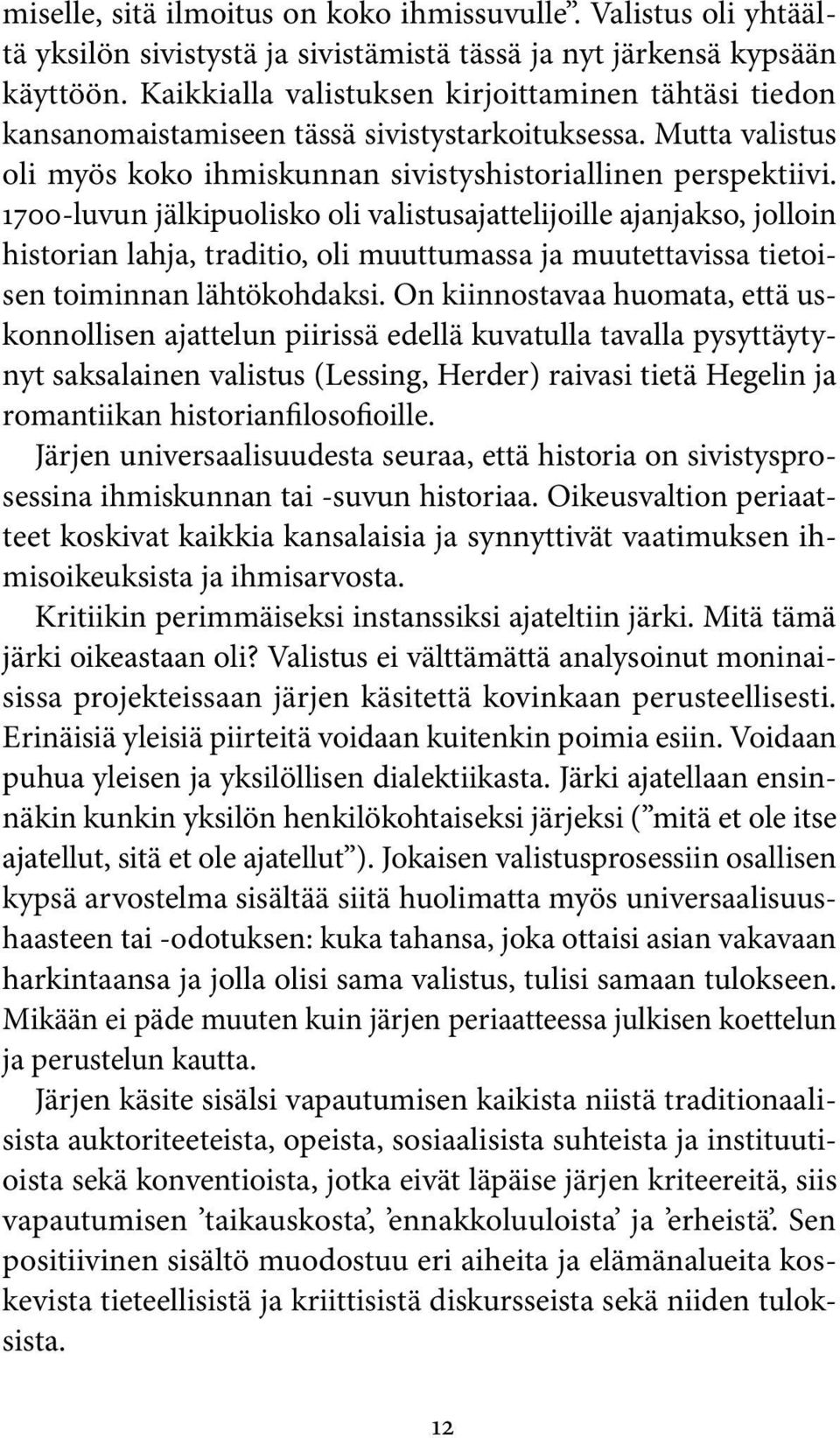 1700-luvun jälkipuolisko oli valistusajattelijoille ajanjakso, jolloin historian lahja, traditio, oli muuttumassa ja muutettavissa tietoisen toiminnan lähtökohdaksi.