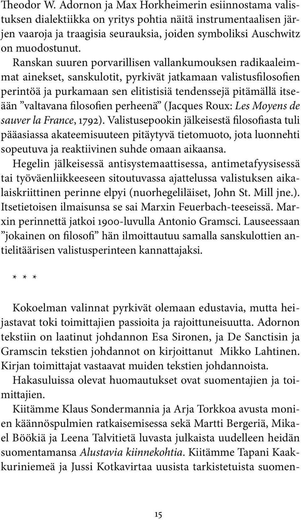 Ranskan suuren porvarillisen vallankumouksen radikaaleimmat ainekset, sanskulotit, pyrkivät jatkamaan valistusfilosofien perintöä ja purkamaan sen elitistisiä tendenssejä pitämällä itseään valtavana