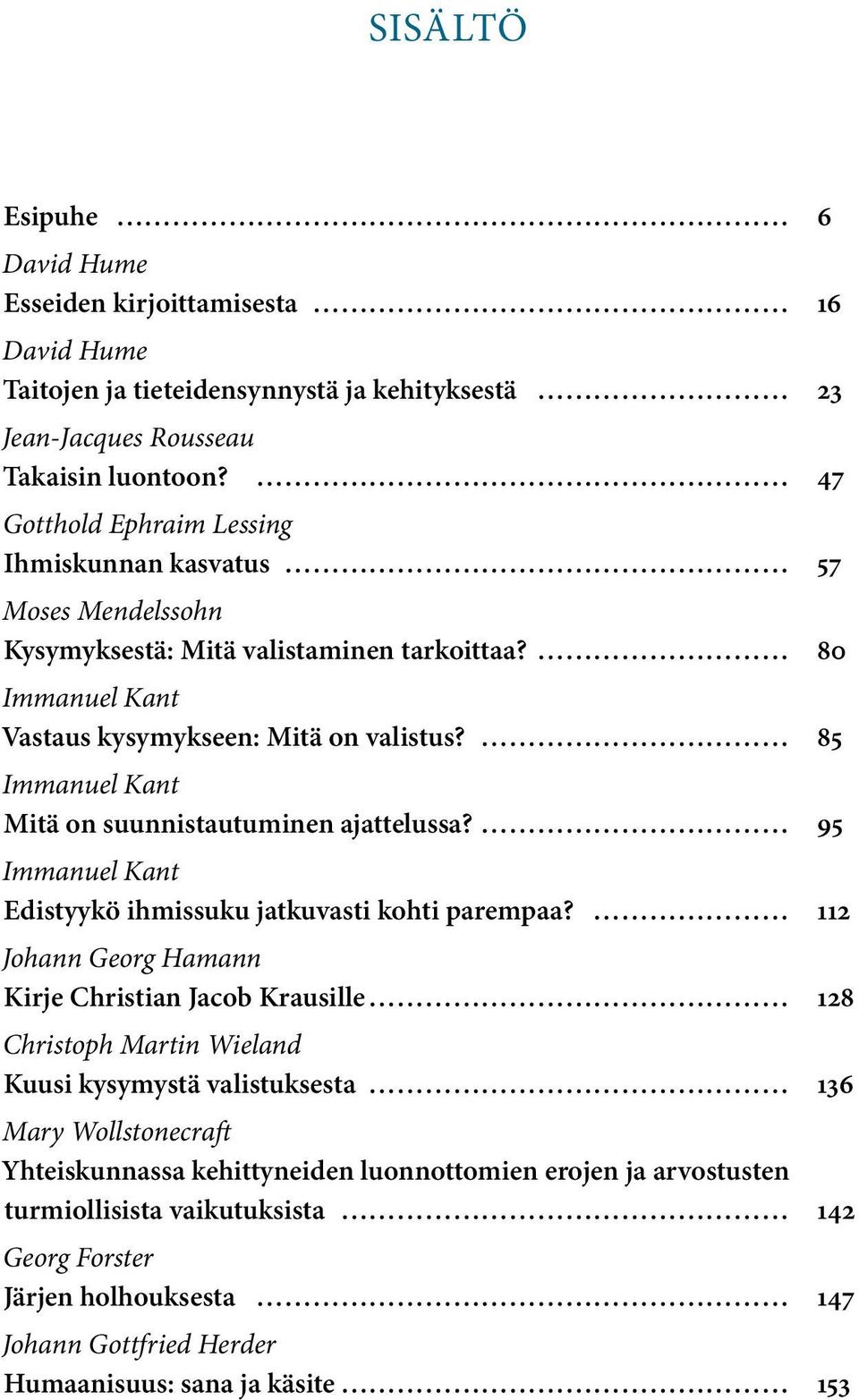 85 Immanuel Kant Mitä on suunnistautuminen ajattelussa? 95 Immanuel Kant Edistyykö ihmissuku jatkuvasti kohti parempaa?