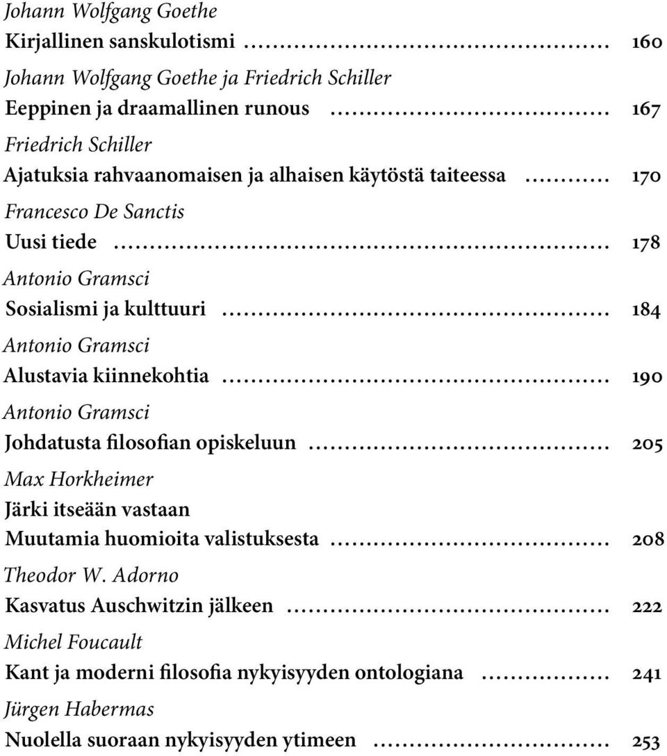 Alustavia kiinnekohtia 190 Antonio Gramsci Johdatusta filosofian opiskeluun 205 Max Horkheimer Järki itseään vastaan Muutamia huomioita valistuksesta 208