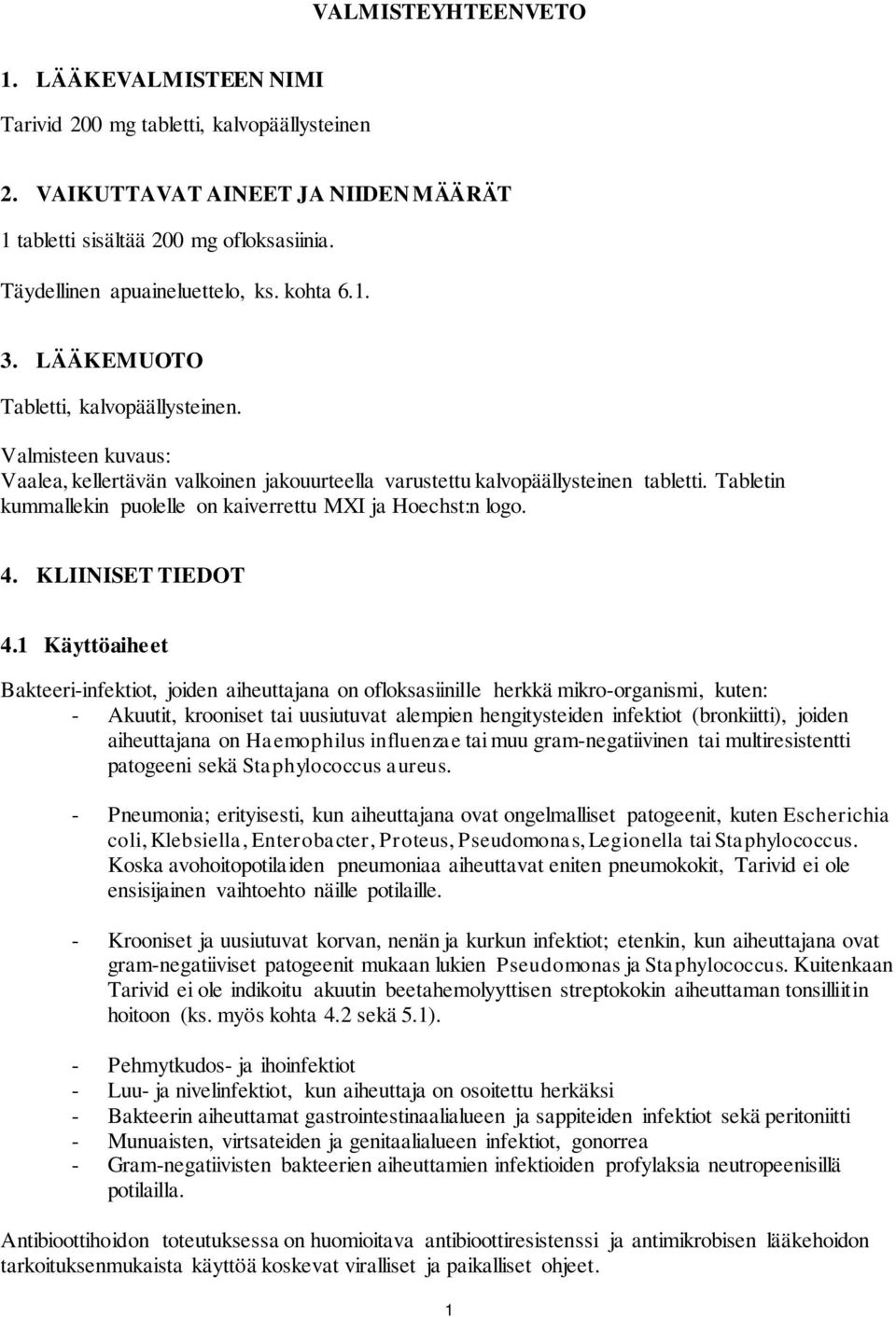 Tabletin kummallekin puolelle on kaiverrettu MXI ja Hoechst:n logo. 4. KLIINISET TIEDOT 4.