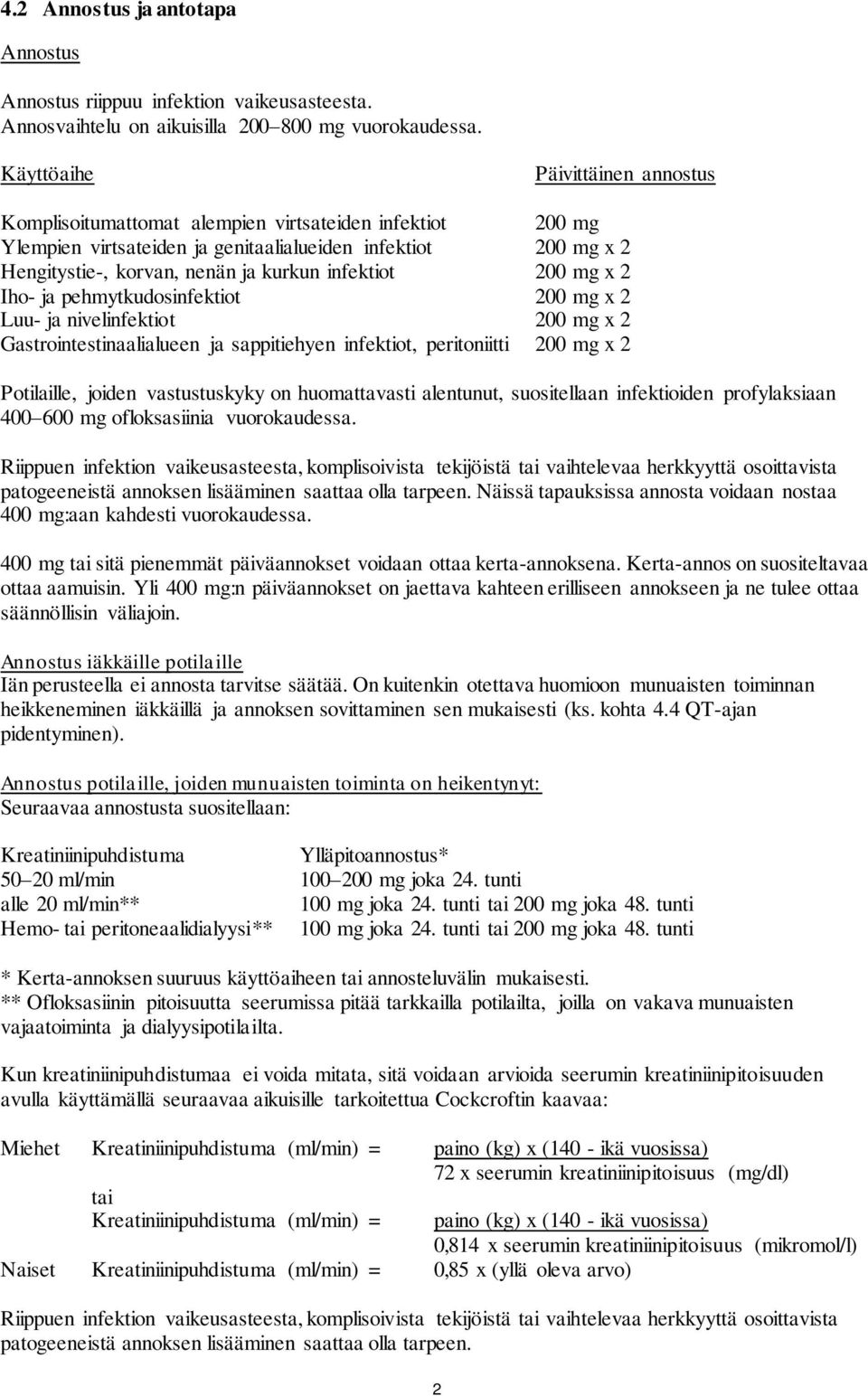 infektiot 200 mg x 2 Iho- ja pehmytkudosinfektiot 200 mg x 2 Luu- ja nivelinfektiot 200 mg x 2 Gastrointestinaalialueen ja sappitiehyen infektiot, peritoniitti 200 mg x 2 Potilaille, joiden