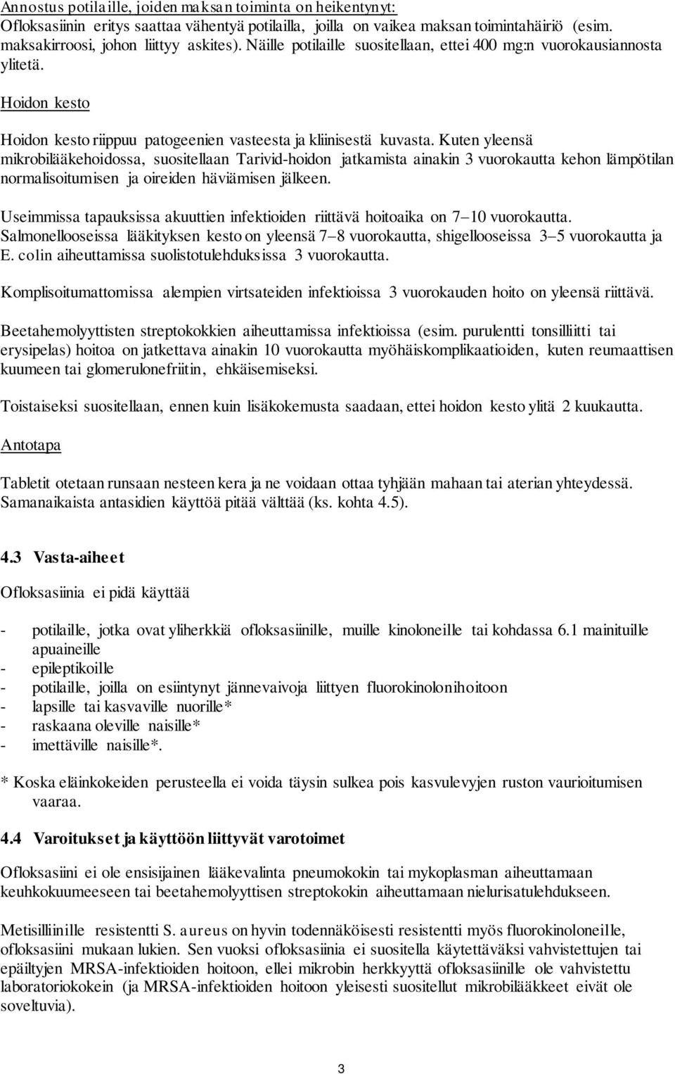 Kuten yleensä mikrobilääkehoidossa, suositellaan Tarivid-hoidon jatkamista ainakin 3 vuorokautta kehon lämpötilan normalisoitumisen ja oireiden häviämisen jälkeen.