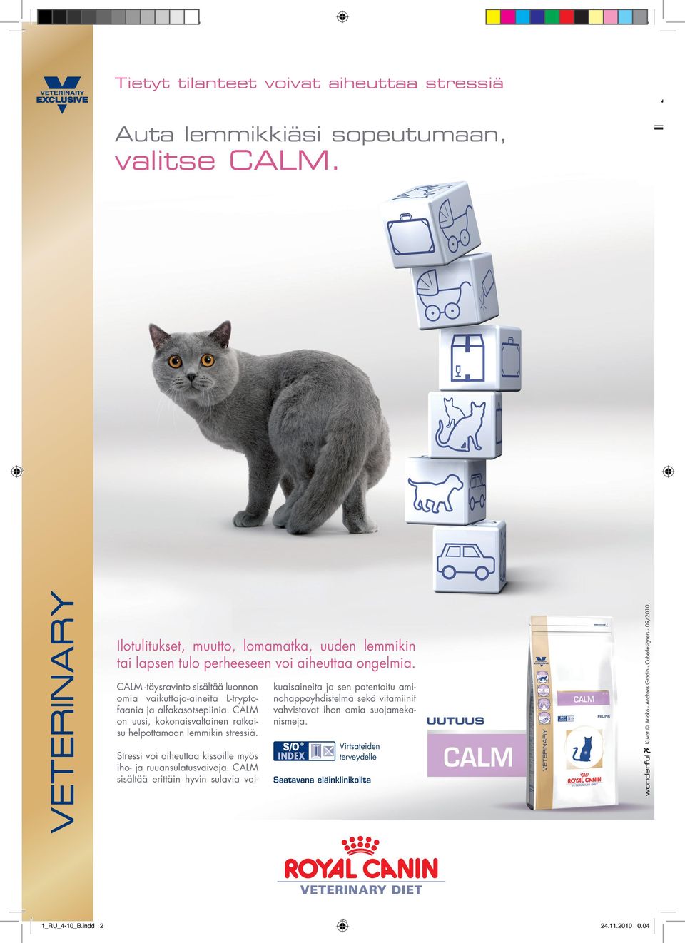 Stressi voi aiheuttaa kissoille myös iho- ja ruuansulatusvaivoja. CALM sisältää erittäin hyvin sulavia val- RC_Calm_kissa_A4.indd 1_RU_4-10_B.