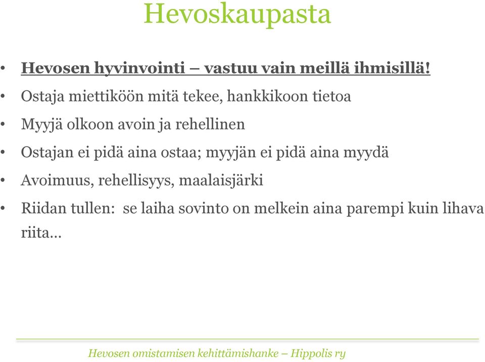 rehellinen Ostajan ei pidä aina ostaa; myyjän ei pidä aina myydä Avoimuus,
