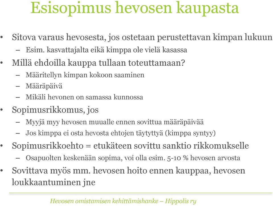 Määritellyn kimpan kokoon saaminen Määräpäivä Mikäli hevonen on samassa kunnossa Sopimusrikkomus, jos Myyjä myy hevosen muualle ennen sovittua