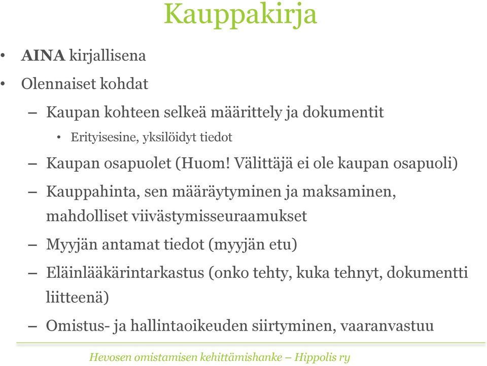 Välittäjä ei ole kaupan osapuoli) Kauppahinta, sen määräytyminen ja maksaminen, mahdolliset