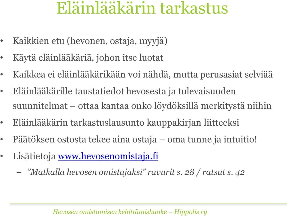 ottaa kantaa onko löydöksillä merkitystä niihin Eläinlääkärin tarkastuslausunto kauppakirjan liitteeksi Päätöksen ostosta