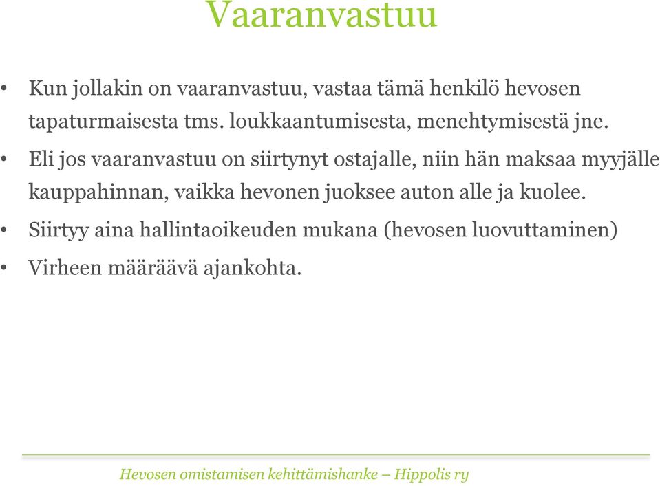 Eli jos vaaranvastuu on siirtynyt ostajalle, niin hän maksaa myyjälle kauppahinnan,