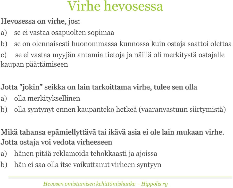 olla a) olla merkityksellinen b) olla syntynyt ennen kaupanteko hetkeä (vaaranvastuun siirtymistä) Mikä tahansa epämiellyttävä tai ikävä asia ei ole