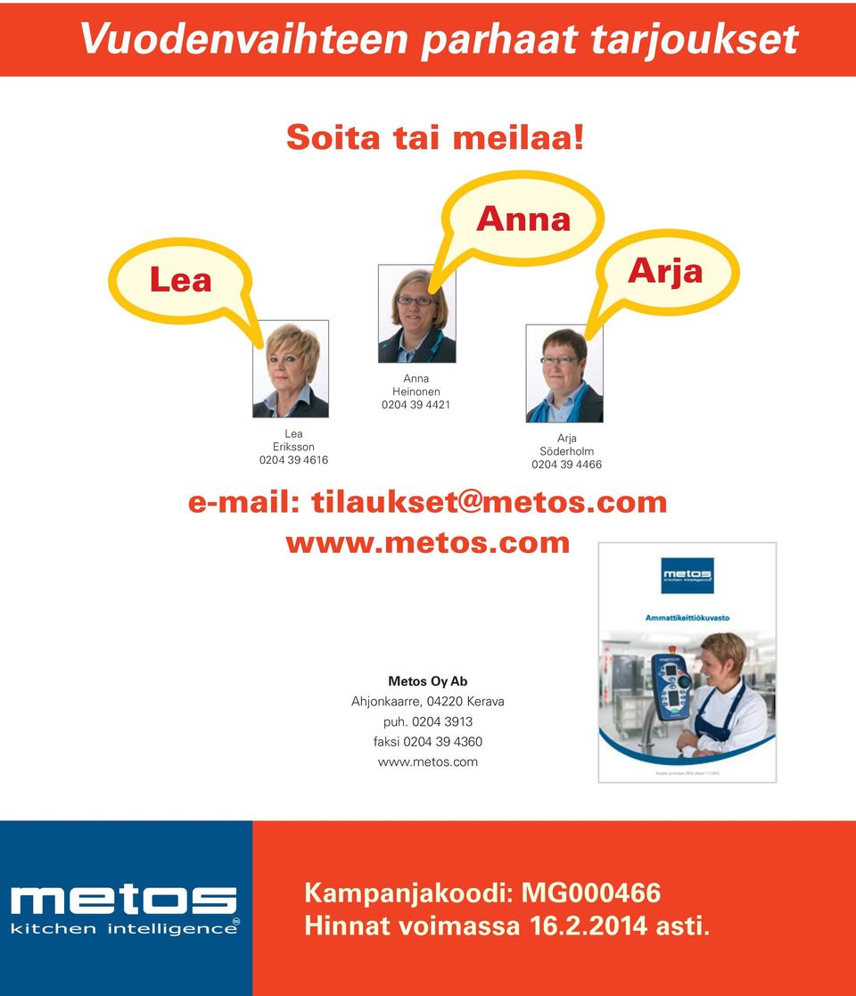 0204 39 4466 e-mail: tilaukset@metos.com www.metos.com Metos Oy Ab Ahjonkaarre, 04220 Kerava puh.