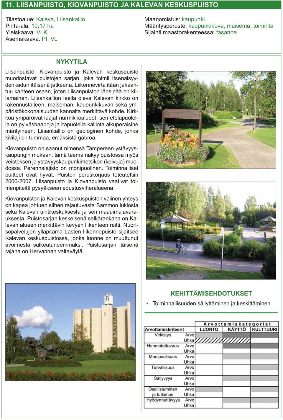 Liikennevirta itään jakaantuu kahteen osaan, joten Liisanpuiston länsipää on kiilamainen.