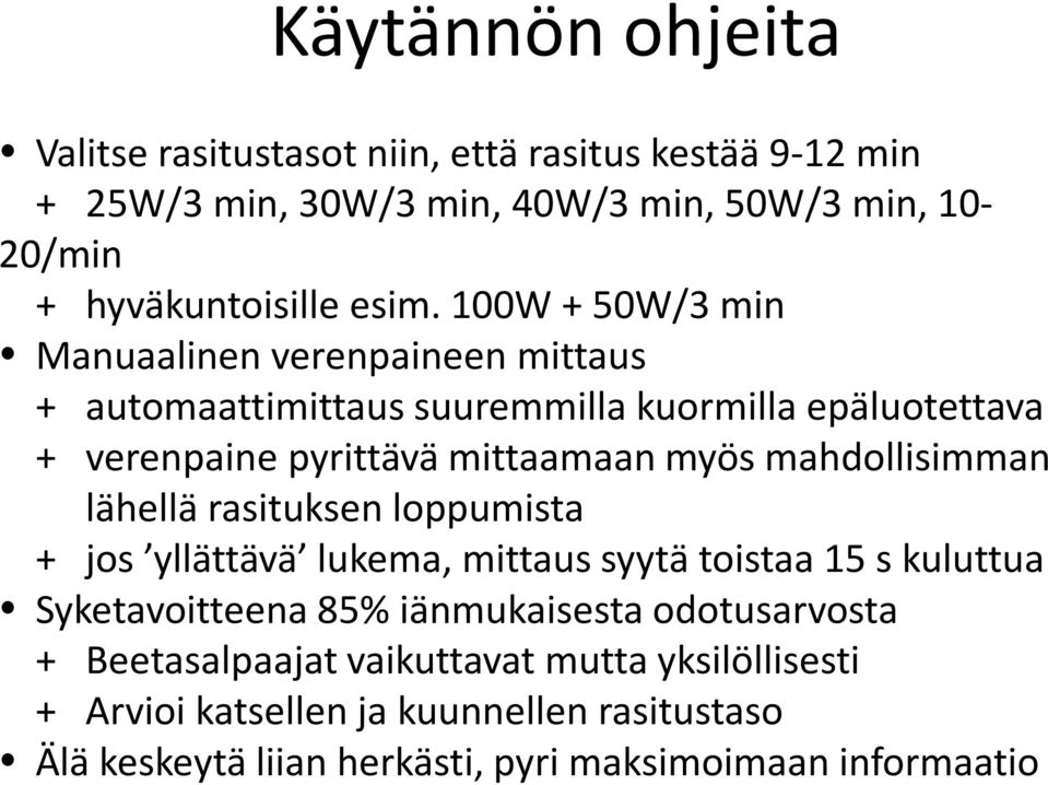 mahdollisimman lähellä rasituksen loppumista + jos yllättävä lukema, mittaus syytä toistaa 15 s kuluttua Syketavoitteena 85% iänmukaisesta