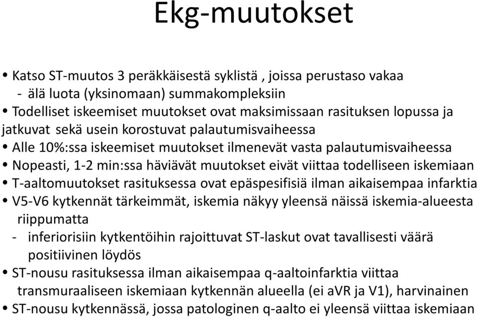 T-aaltomuutokset rasituksessa ovat epäspesifisiä ilman aikaisempaa infarktia V5-V6 kytkennät tärkeimmät, iskemia näkyy yleensä näissä iskemia-alueesta riippumatta - inferiorisiin kytkentöihin