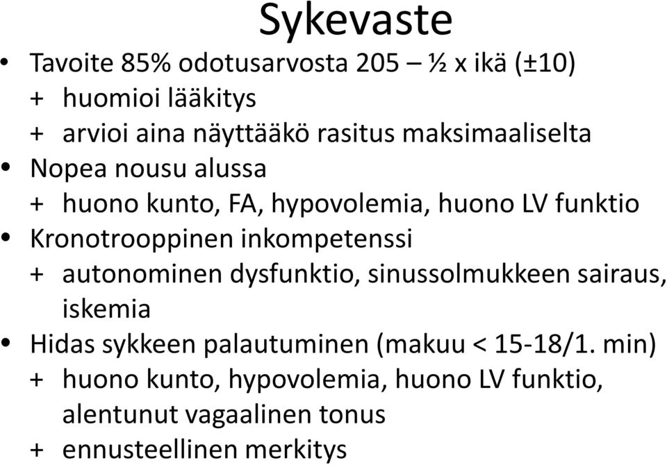 inkompetenssi + autonominen dysfunktio, sinussolmukkeen sairaus, iskemia Hidas sykkeen palautuminen (makuu