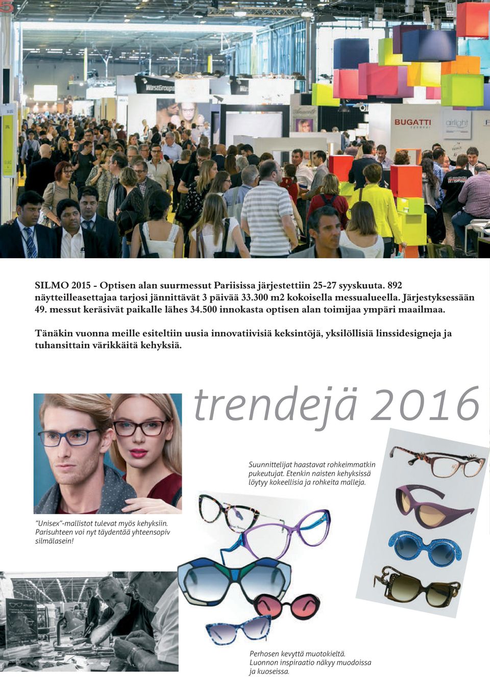 Tänäkin vuonna meille esiteltiin uusia innovatiivisiä keksintöjä, yksilöllisiä linssidesigneja ja tuhansittain värikkäitä kehyksiä.