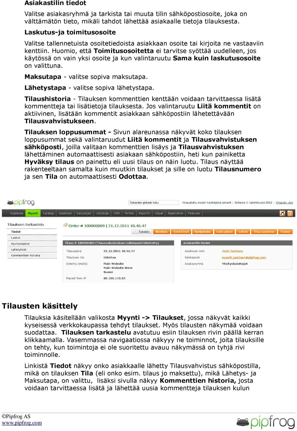 Huomio, että Toimitusosoitetta ei tarvitse syöttää uudelleen, jos käytössä on vain yksi osoite ja kun valintaruutu Sama kuin laskutusosoite on valittuna. Maksutapa - valitse sopiva maksutapa.