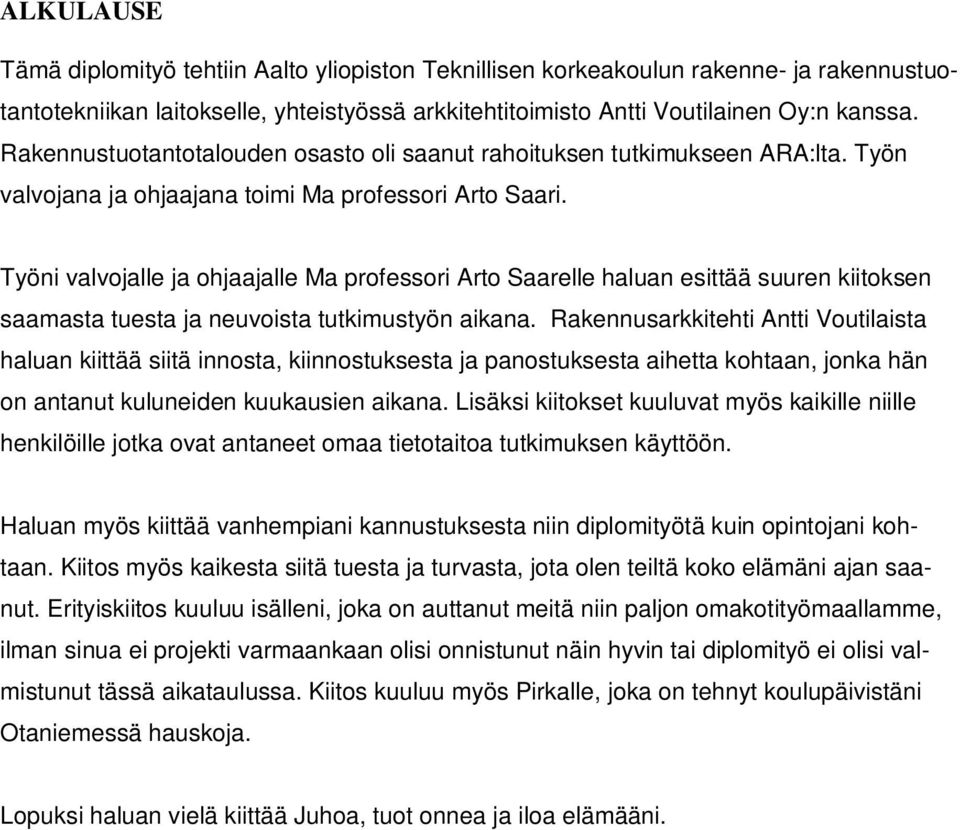 Työni valvojalle ja ohjaajalle Ma professori Arto Saarelle haluan esittää suuren kiitoksen saamasta tuesta ja neuvoista tutkimustyön aikana.