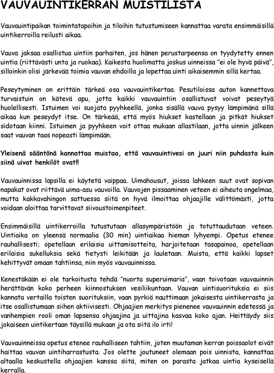 Kaikesta huolimatta joskus uinneissa ei ole hyvä päivä, silloinkin olisi järkevää toimia vauvan ehdoilla ja lopettaa uinti aikaisemmin sillä kertaa.